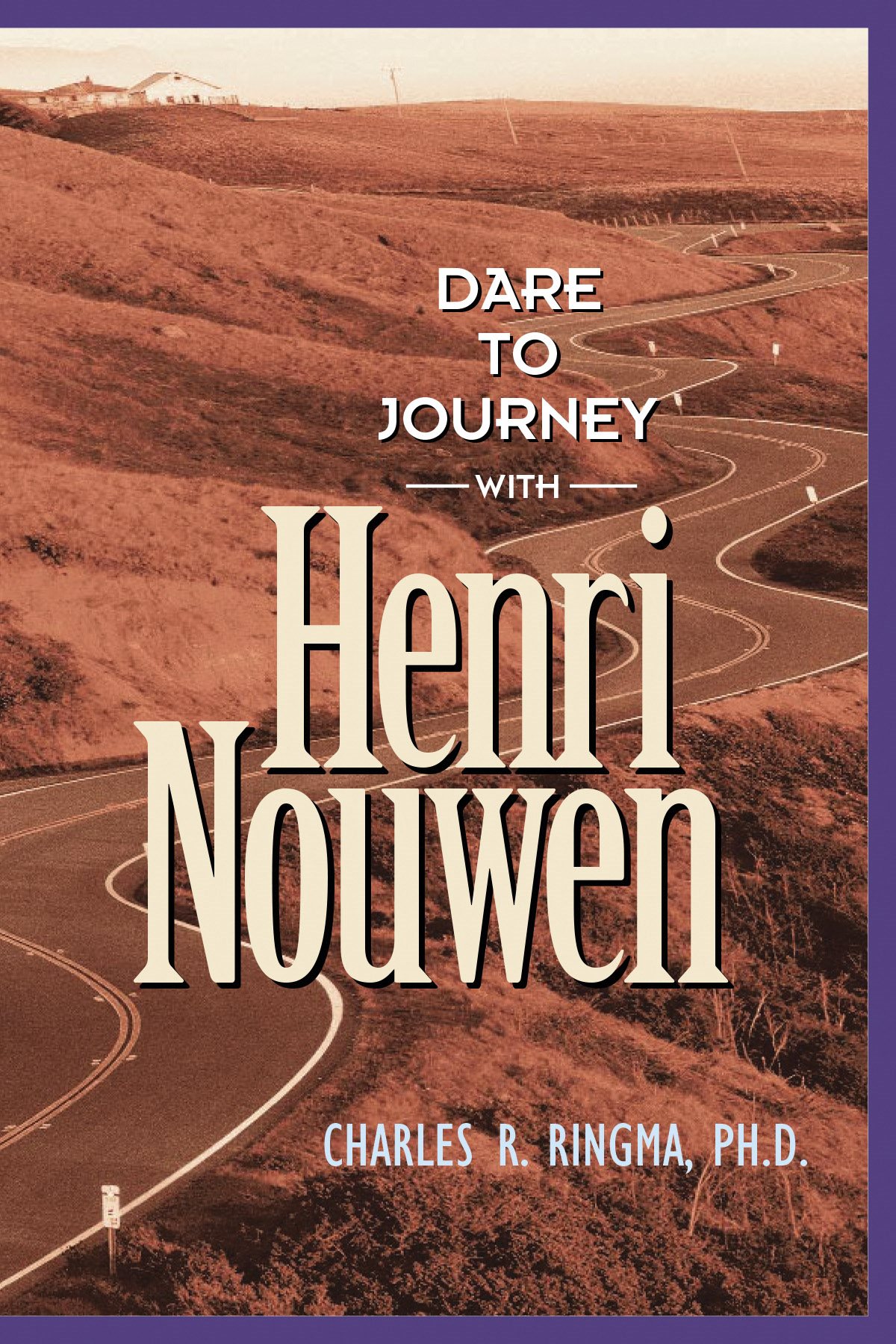 Dare to Journey with Henri Nouwen 2000 by Charles Ringma All rights reserved - photo 1