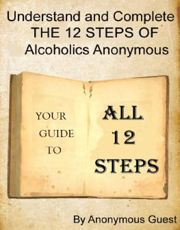 Anonymous Guest Understand and Complete The 12 Steps of Alcoholics Anonymous: Your Guide To All 12 Steps