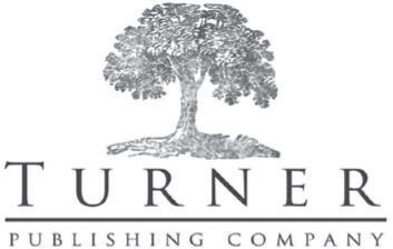 Turner Publishing Company Nashville TN wwwturnerpublishingcom Copyright - photo 2