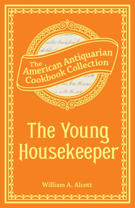 William A. Alcott - The Young Housekeeper: Or, Thoughts on Food and Cookery