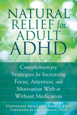 Stephanie Moulton Sarkis - Natural Relief for Adult ADHD: Complementary Strategies for Increasing Focus, Attention, and Motivation With or Without Medication