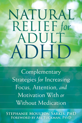 Stephanie Moulton Sarkis Natural Relief for Adult ADHD: Complementary Strategies for Increasing Focus, Attention, and Motivation With or Without Medication