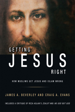 James A. Beverley Getting Jesus Right: How Muslims Get Jesus and Islam Wrong
