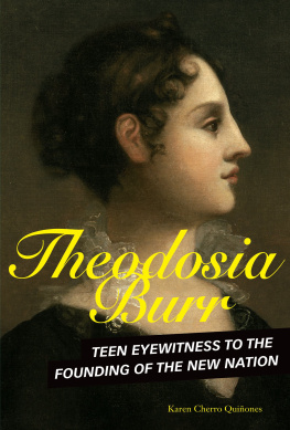 Karen Cherro Quiñones Theodosia Burr: Teen Eyewitness to the Founding of the New Nation