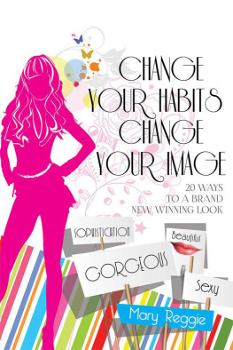 Mary Reggie - Change Your Habits Change Your Image: 20 Ways for a Brand New Winning Look