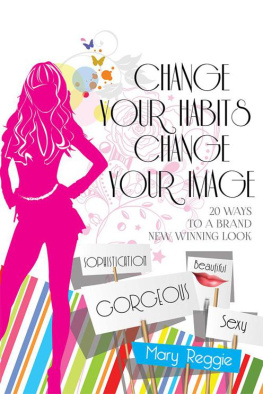 Mary Reggie Change Your Habits Change Your Image: 20 Ways for a Brand New Winning Look