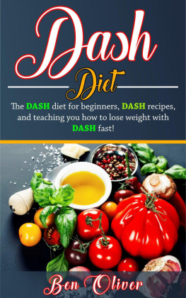 Ben Oliver DASH Diet: The Dash diet for beginners, DASH recipes, and teaching you how to lose weight with DASH fast!