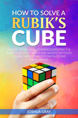 Joshua Gray - How To Solve A Rubiks Cube: Master the Solution Towards Completing the Rubiks Cube in the Easiest