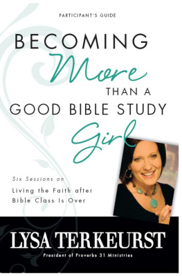 Lysa Terkeurst Becoming More Than a Good Bible Study Girl Participants Guide: Living the Faith after Bible Class Is Over