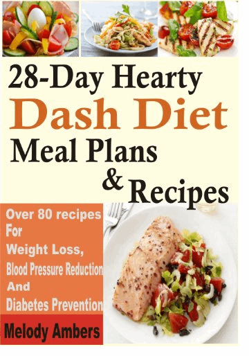 28-Day Hearty Dash Diet Meal Plans Recipes Over 80 recipes For Weight Loss - photo 1