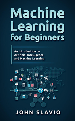 John Slavio - Machine Learning for Beginners: A Plain English Introduction to Artificial Intelligence and Machine Learning