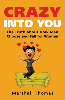 Marshall Thomas Crazy Into You: The Truth About How Men Choose and Fall for Women