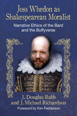 J. Douglas Rabb - Joss Whedon as Shakespearean Moralist: Narrative Ethics of the Bard and the Buffyverse