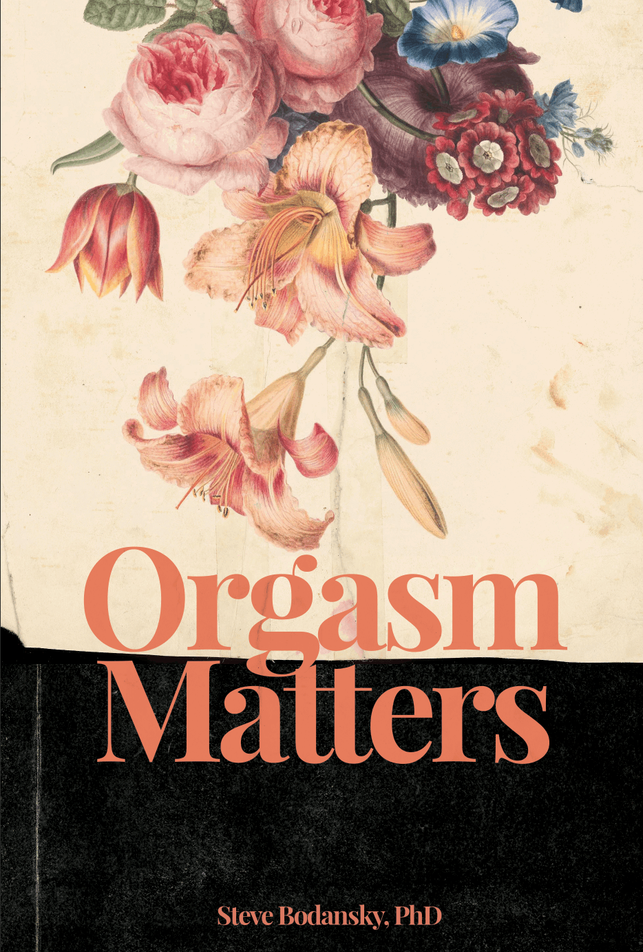 Orgasm Matters Orgasm Matters Copyright 2021 by Steven Bodansky PhD All rights - photo 1