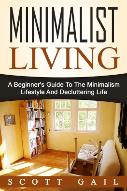 Scott Gail - Minimalist Living: A Beginners Guide To The Minimalism Lifestyle And Decluttering Life