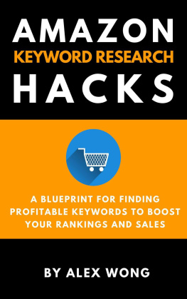 Alex Wong Amazon Keyword Research Hacks: A Blueprint For Finding Profitable Keywords To Boost Your Rankings