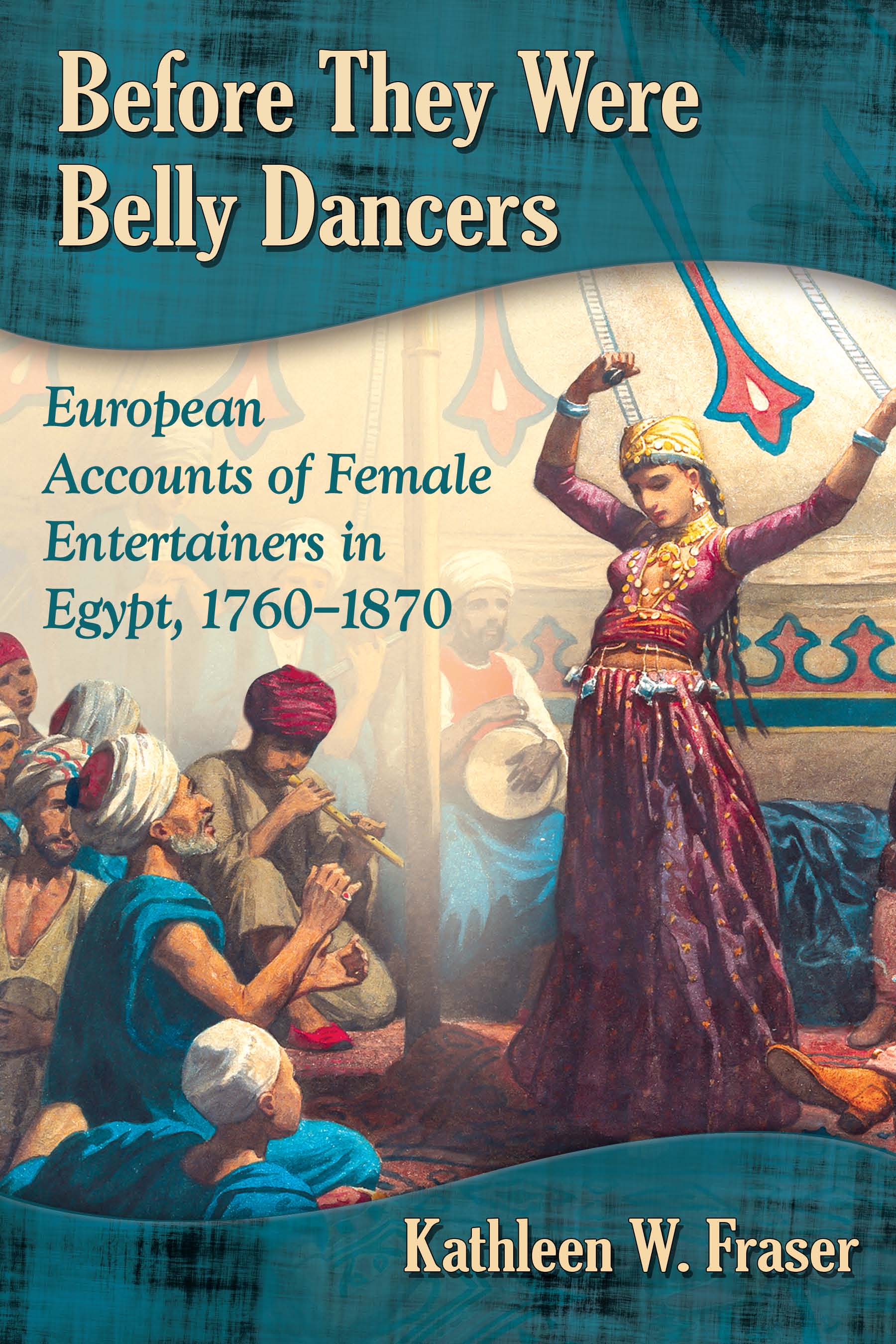 Before They Were Belly Dancers European Accounts of Female Entertainers in Egypt 1760-1870 - image 1