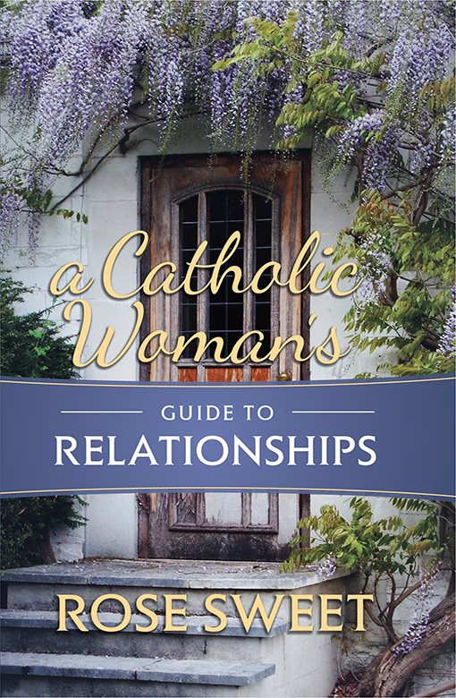 A Catholic Womans Guide to Relationships A CATHOLIC WOMANS GUIDE TO - photo 1