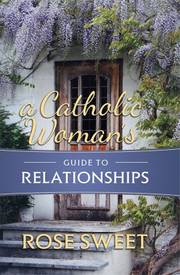 Rose Sweet A Catholic Womans Guide to Relationships