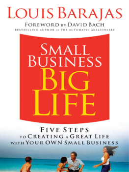 Louis Barajas - Small Business, Big Life: Five Steps to Creating a Great Life with Your Own Small Business