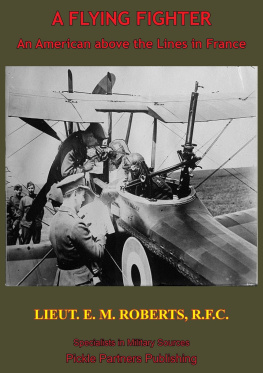 E. M. Roberts A Flying Fighter: An American Above the Lines in France