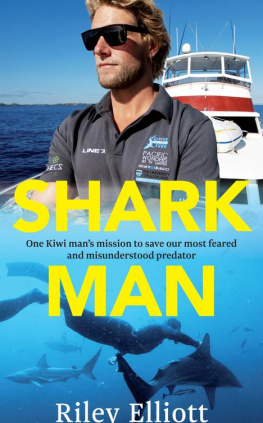 Riley Elliott - Shark Man: One Kiwi Mans Mission to Save Our Most Feared and Misunderstood Predator