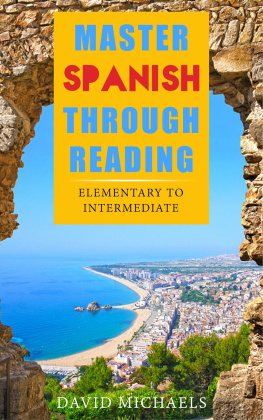 David Michaels Master Spanish Through Reading: From Elementary to Intermediate (Boost your vocabulary with over 290 new words and phrases)