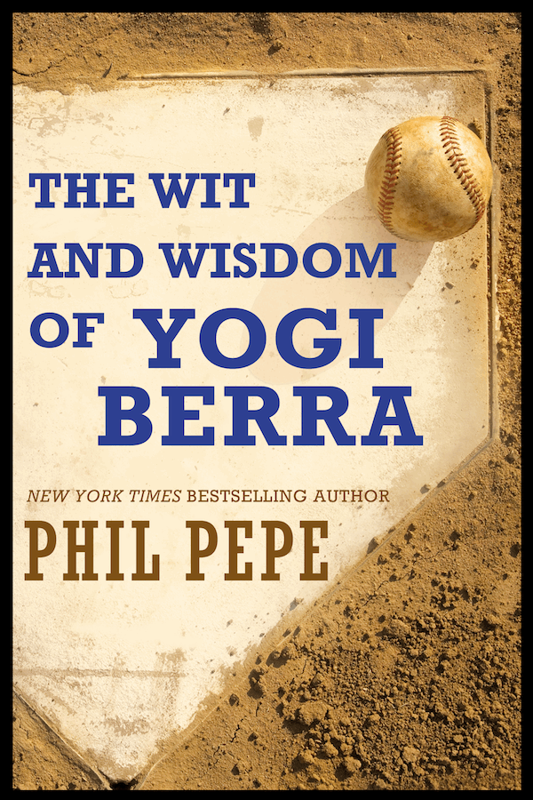 The Wit and Wisdom of Yogi Berra By Phil Pepe Copyright Diversion Books A - photo 1