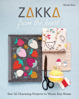 Minki Kim - Zakka from the Heart: Sew 16 Charming Projects to Warm Any Home