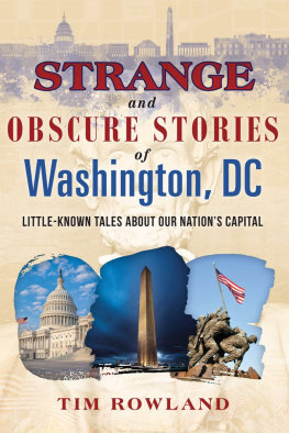 Tim Rowland Strange and Obscure Stories of Washington, DC: Little-Known Tales about Our Nations Capital