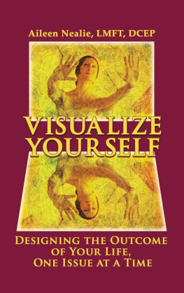 Aileen Nealie - Visualize Yourself: Designing the Outcome of Your Life, One Issue at a Time