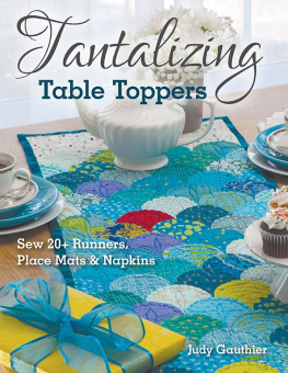 Judy Gauthier - Tantalizing Table Toppers: Sew 20+ Runners, Place Mats & Napkins