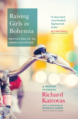 Richard Katrovas Raising Girls in Bohemia: Meditations of an American Father: A Memoir in Essays