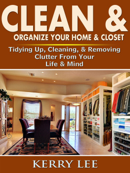 Kerry Lee - Clean & Organize Your Home & Closet: Tidying Up, Cleaning, & Removing Clutter From Your Life & Mind