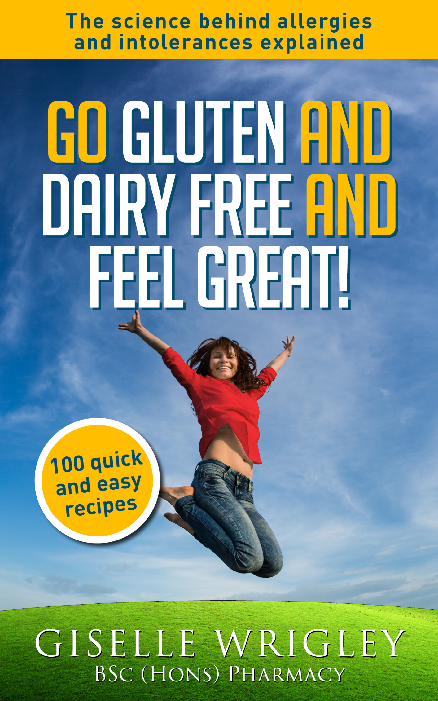 Go GLUTEN and DAIRY FREE and feel GREAT Giselle Wrigley BSc Hons Pharmacy - photo 1