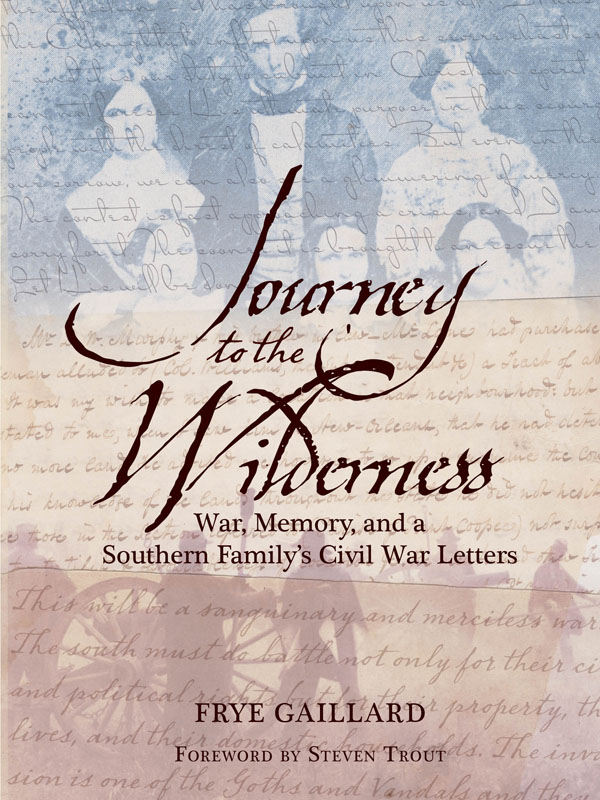 Journey to the Wilderness War Memory and a Southern Familys Civil War Letters - photo 1