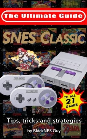 Download our FREE Ultimate Guide To The SNES Classic Tips and Tricks for all - photo 1