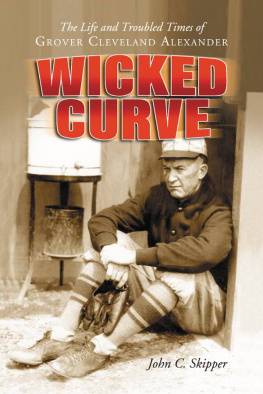 John C. Skipper - Wicked Curve: The Life and Troubled Times of Grover Cleveland Alexander