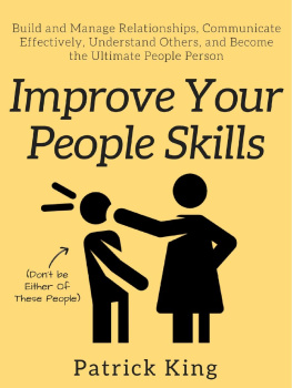 Patrick King - Improve Your People Skills: Build and Manage Relationships, Communicate Effectively, Understand Others, and Become the Ultimate