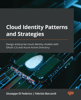 Giuseppe Di Federico Cloud Identity Patterns and Strategies: Design enterprise cloud identity models with OAuth 2.0 and Azure Active Directory