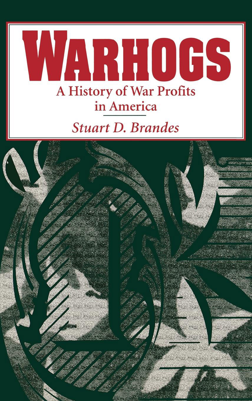 WARHOGS WARHOGS A History of War Profits in America Stuart D Brandes - photo 1