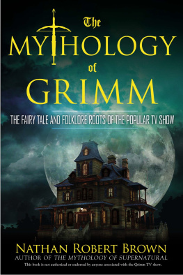 Nathan Robert Brown - The Mythology of Grimm: The Fairy Tale and Folklore Roots of the Popular TV Show