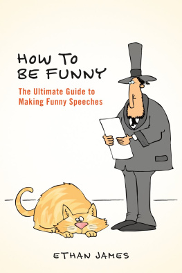 Ethan James - How to Be Funny: The Ultimate Guide to Making Funny Speeches