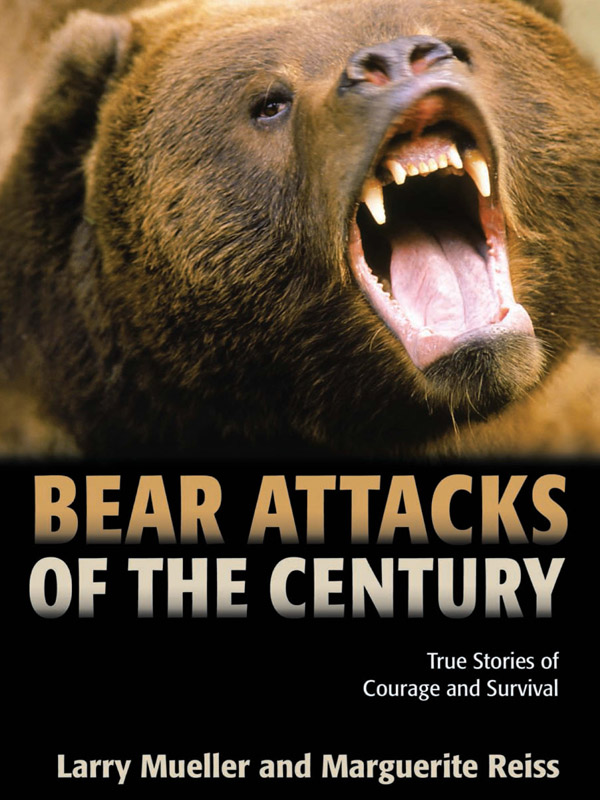 BEAR ATTACKS OF THE CENTURY Copyright 2005 by Larry Mueller and Marguerite - photo 1
