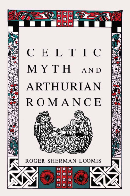 Roger Sherman Loomis Celtic Myth and Arthurian Romance