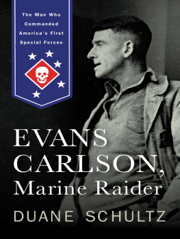 Duane Schultz Evans Carlson, Marine Raider: The Man Who Commanded Americas First Special Forces