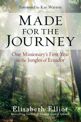 Elisabeth Elliot - Made for the Journey: One Missionarys First Year in the Jungles of Ecuador
