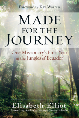 Elisabeth Elliot Made for the Journey: One Missionarys First Year in the Jungles of Ecuador