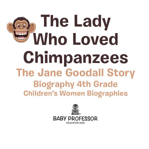 The Lady Who Loved Chimpanzees - The Jane Goodall Story Biography 4th Grade - photo 1