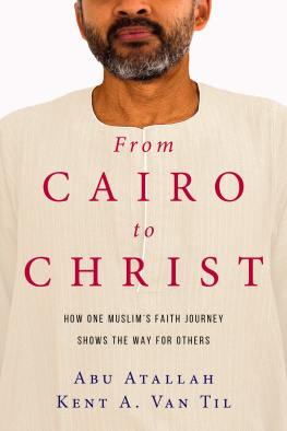 Abu Atallah - From Cairo to Christ: How One Muslims Faith Journey Shows the Way for Others